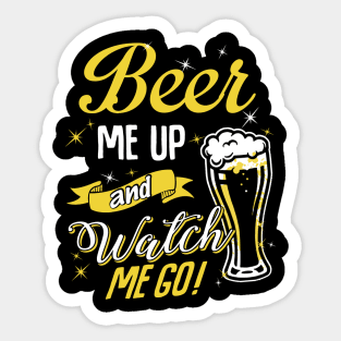 Beer me up watch me go Sticker